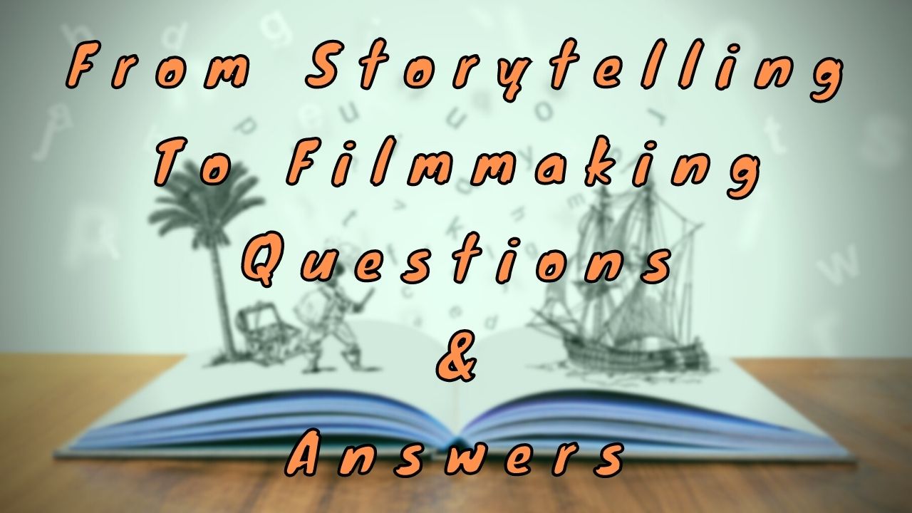 From Storytelling to Filmmaking Questions & Answers