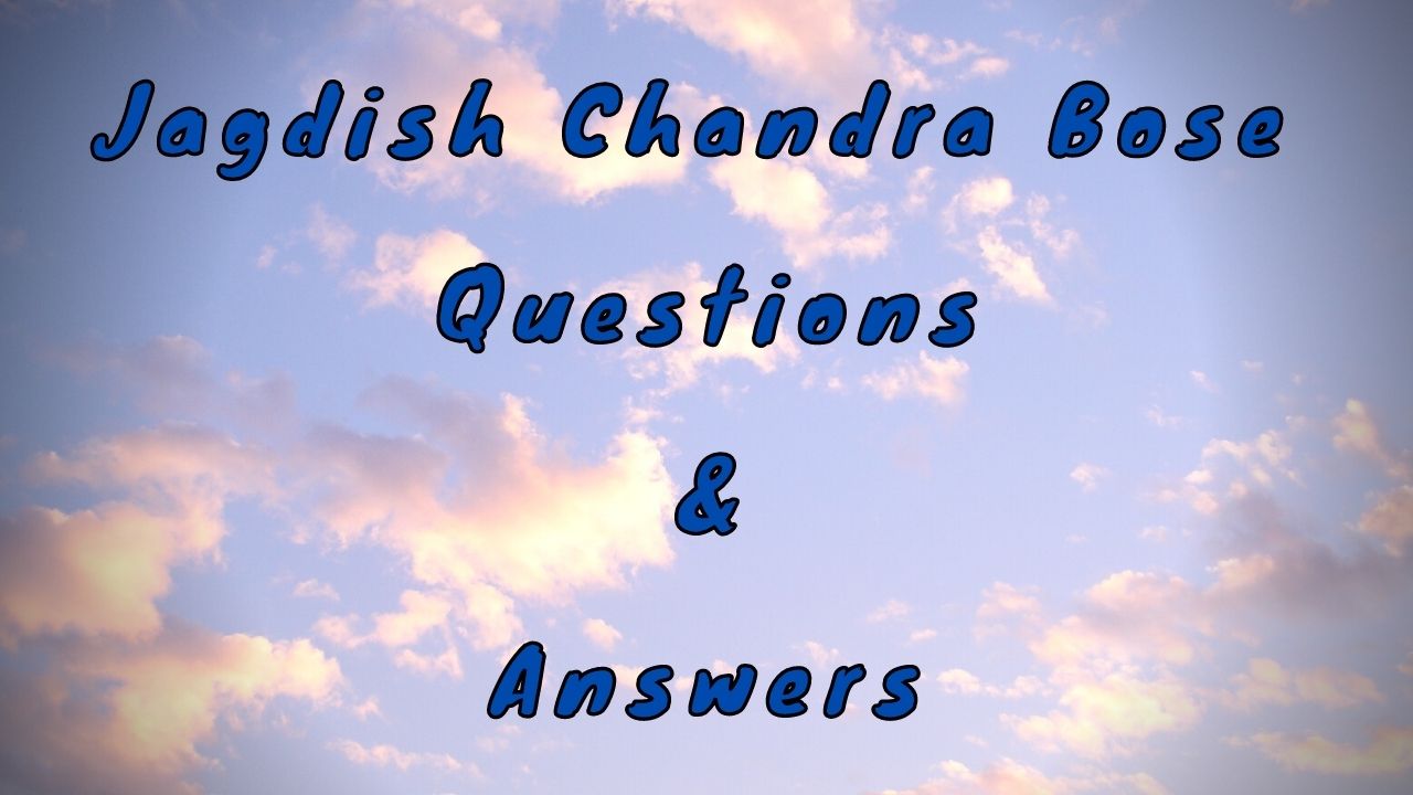 Jagdish Chandra Bose Questions & Answers
