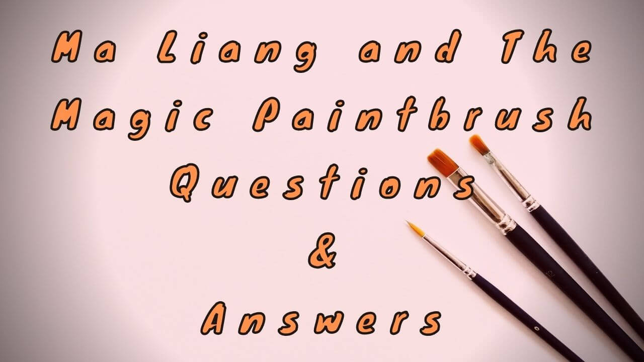 Ma Liang and The Magic Paintbrush Questions & Answers