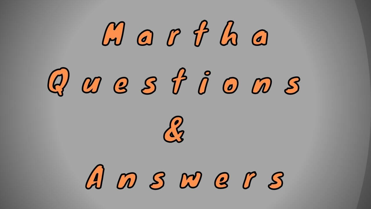 Martha Questions & Answers