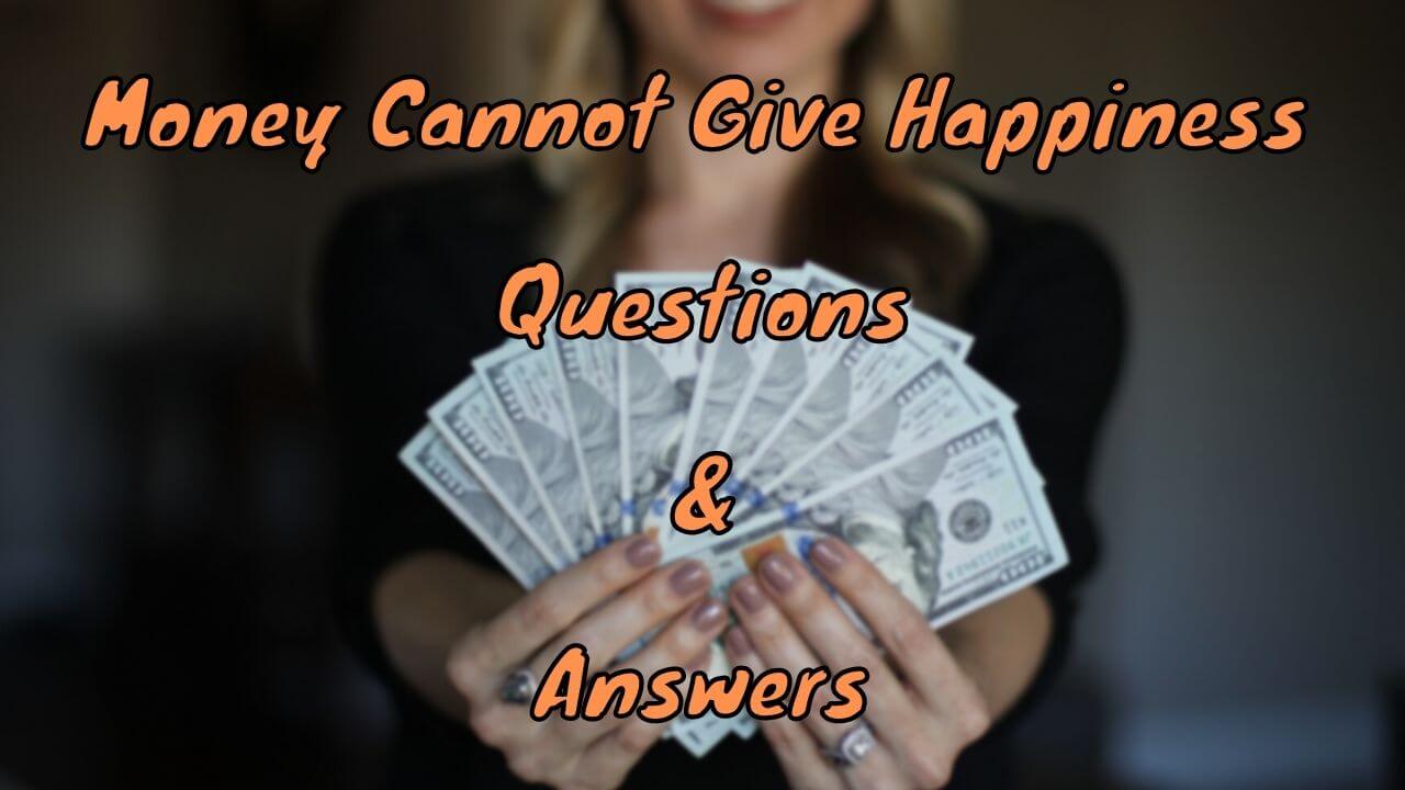Money Cannot Give Happiness Questions & Answers