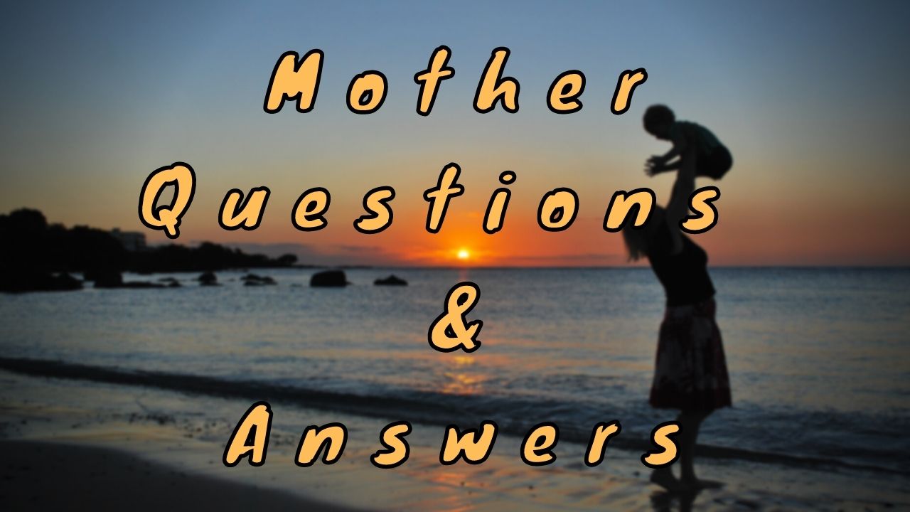 Mother Questions & Answers