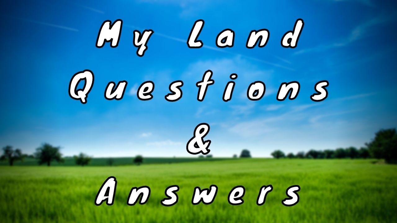 My Land Questions & Answers