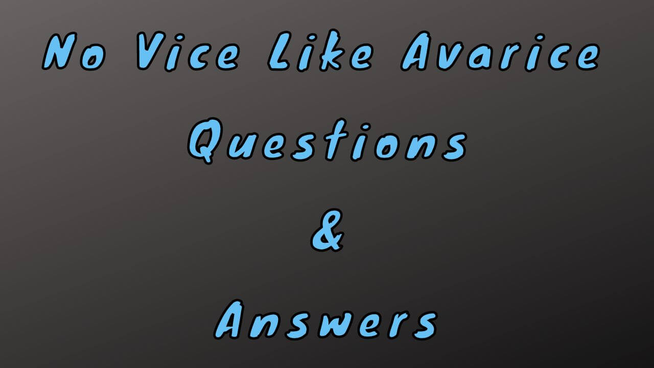No Vice Like Avarice Questions & Answers