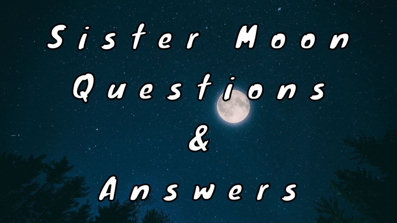 Sister Moon Questions & Answers