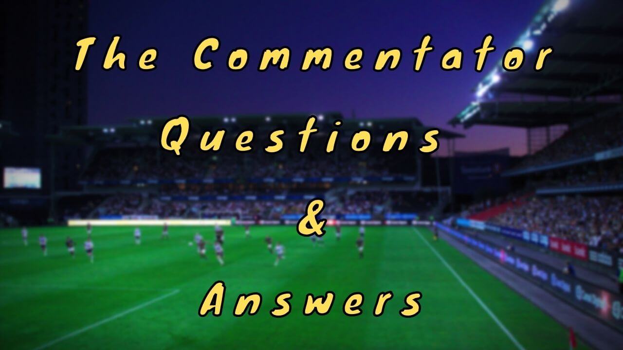 The Commentator Questions & Answers