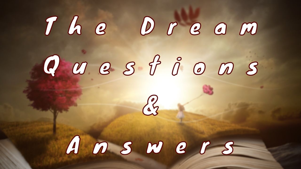 The Dream Questions & Answers