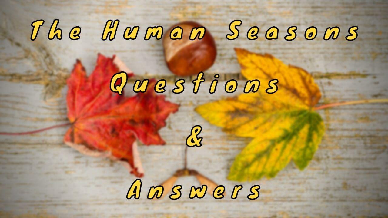 The Human Seasons Questions & Answers