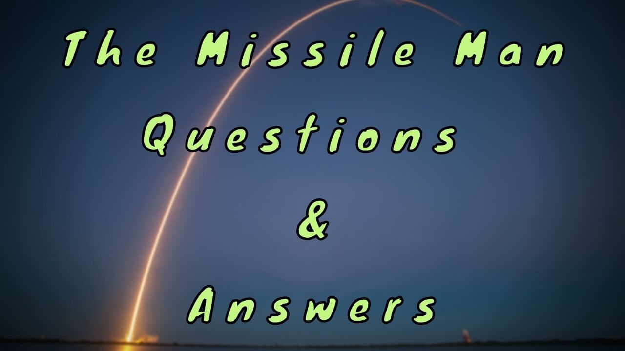 The Missile Man Questions & Answers