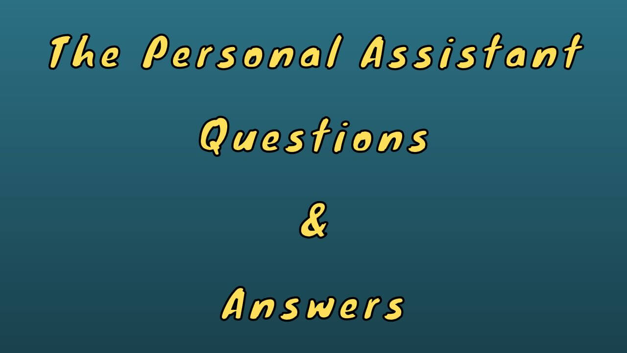The Personal Assistant Questions & Answers