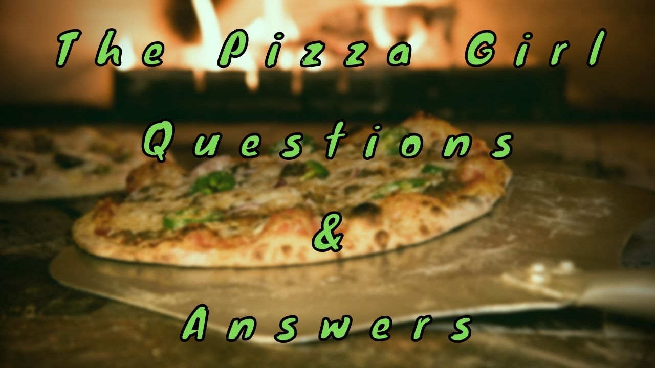 The Pizza Girl Questions & Answers