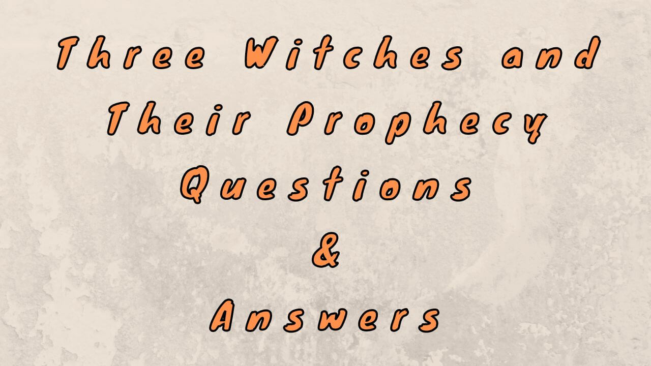 Three Witches and Their Prophecy Questions & Answers