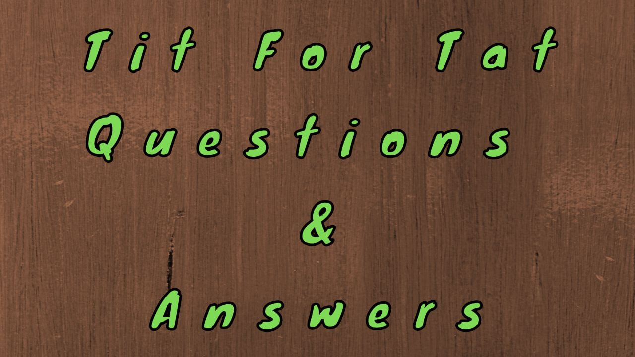 Tit For Tat Questions & Answers