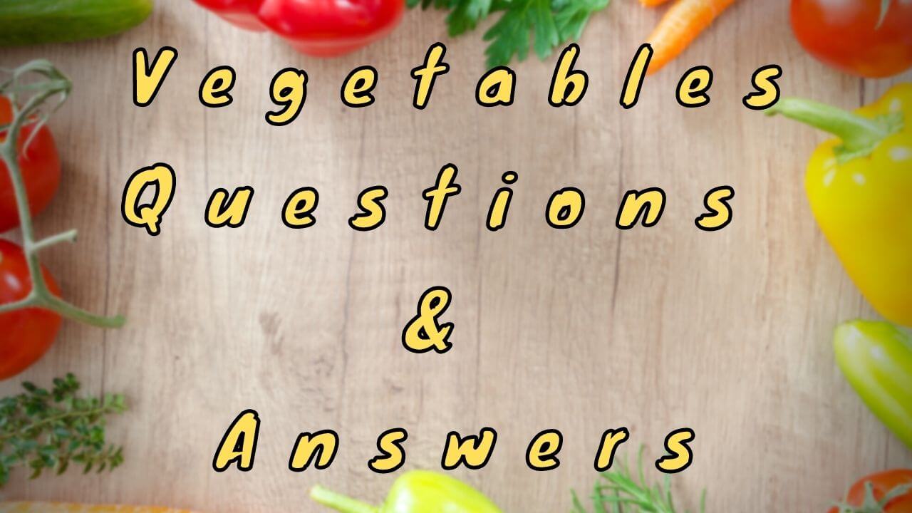 Vegetables Questions & Answers