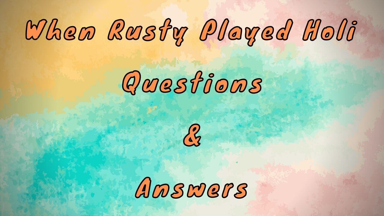 When Rusty Played Holi Questions & Answers