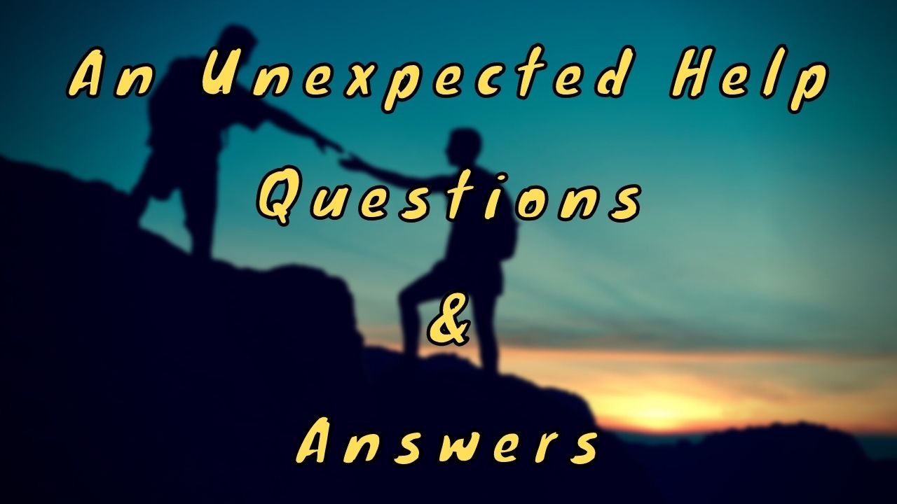 An Unexpected Help Questions & Answers