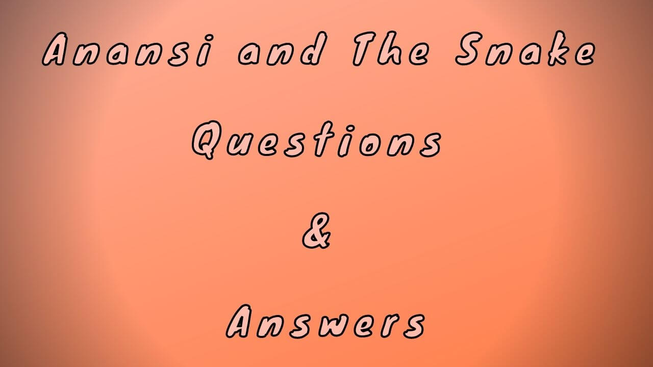 Anansi and The Snake Questions & Answers