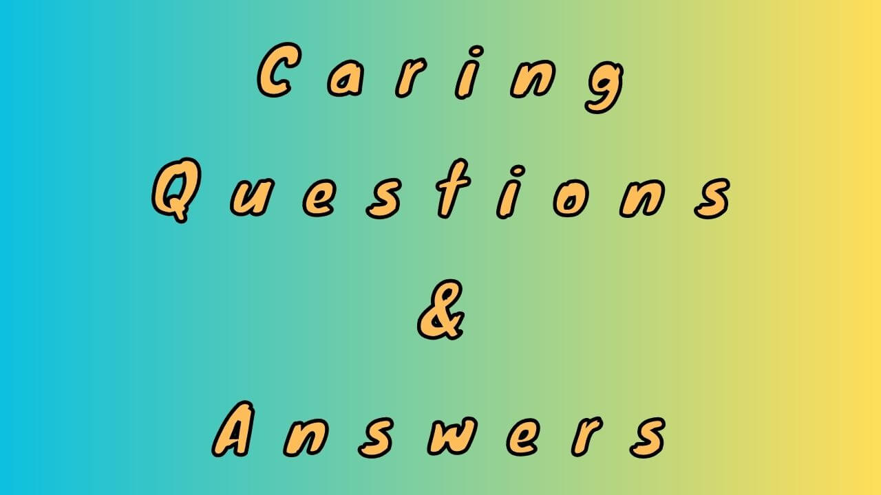 Caring Questions & Answers
