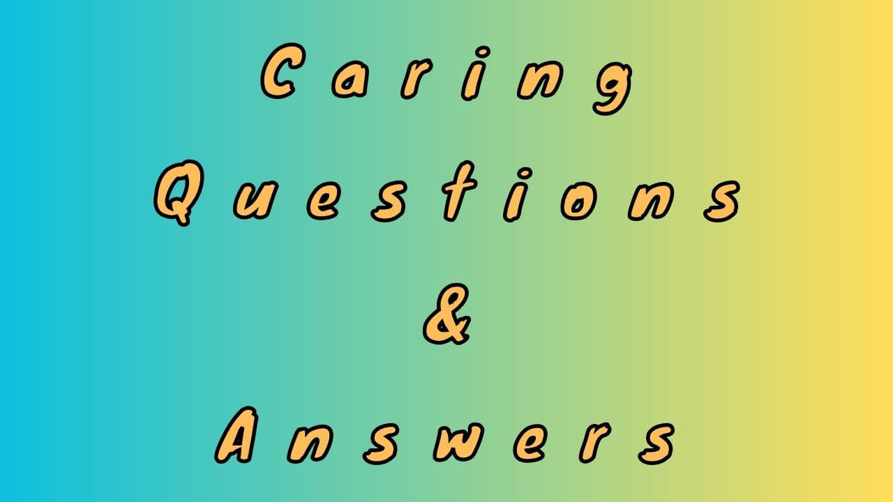 Caring Questions & Answers