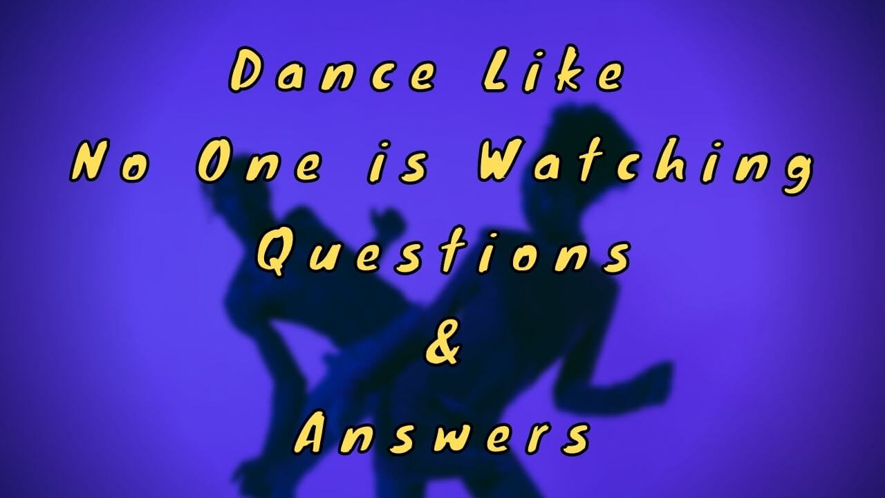 Dance Like No One is Watching Questions & Answers WittyChimp