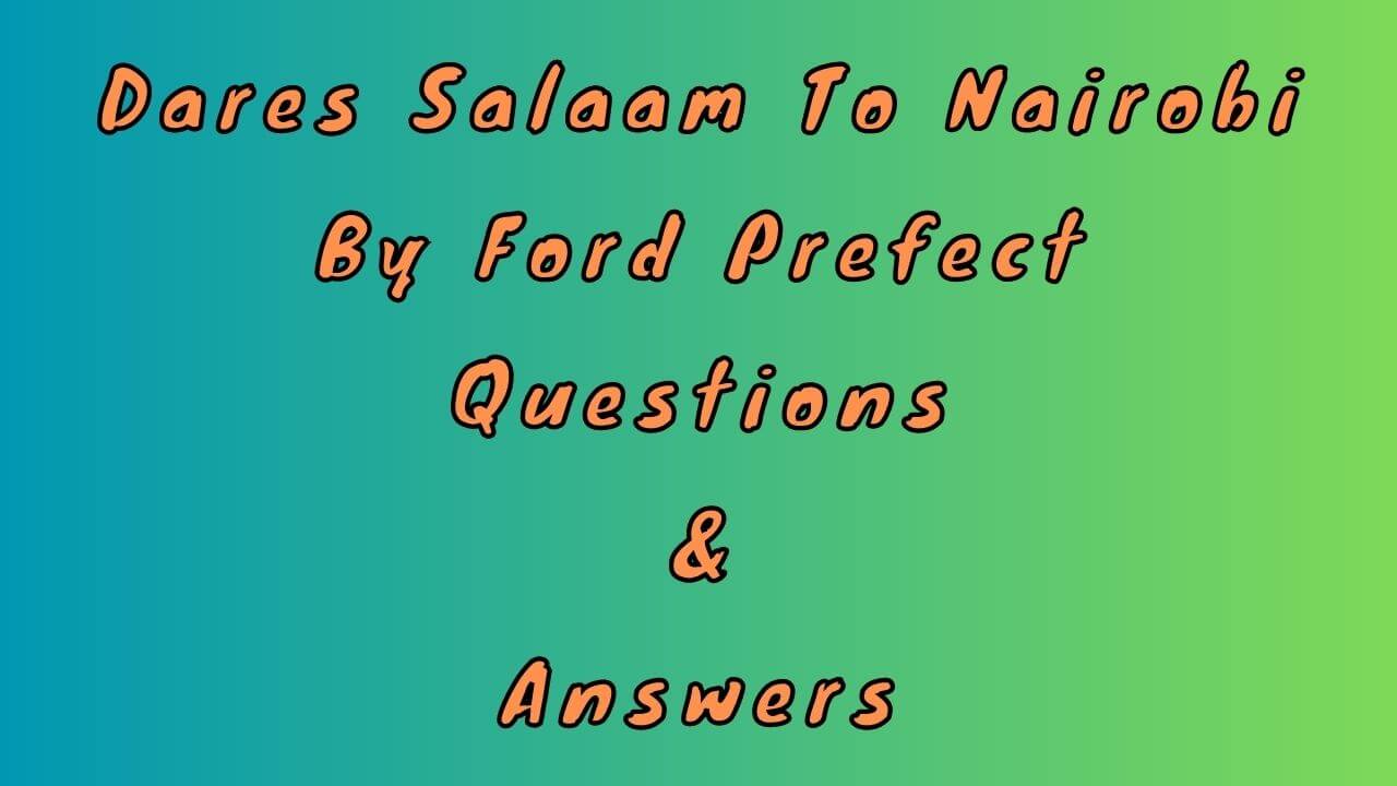 Dares Salaam to Nairobi By Ford Prefect Questions & Answers