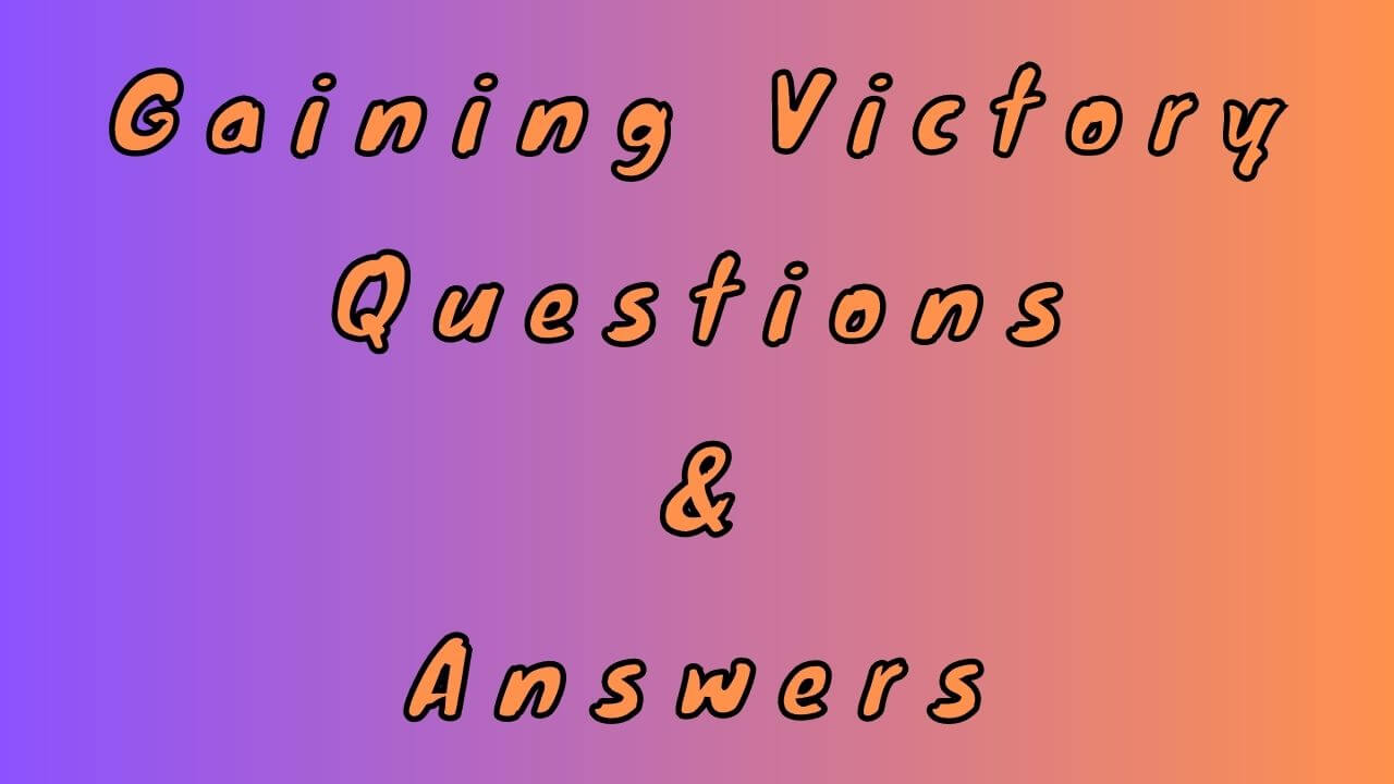 Gaining Victory Questions & Answers