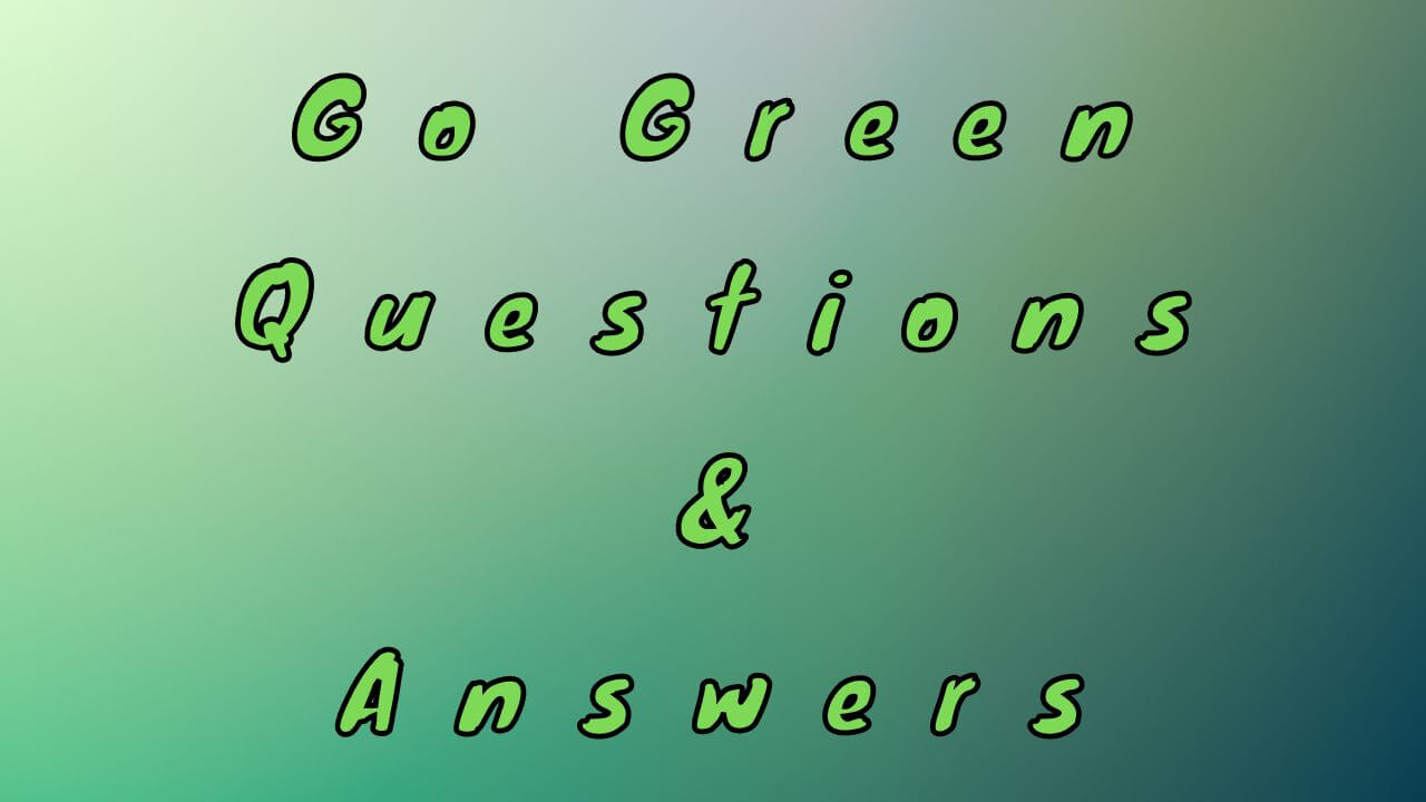 Go Green Questions & Answers