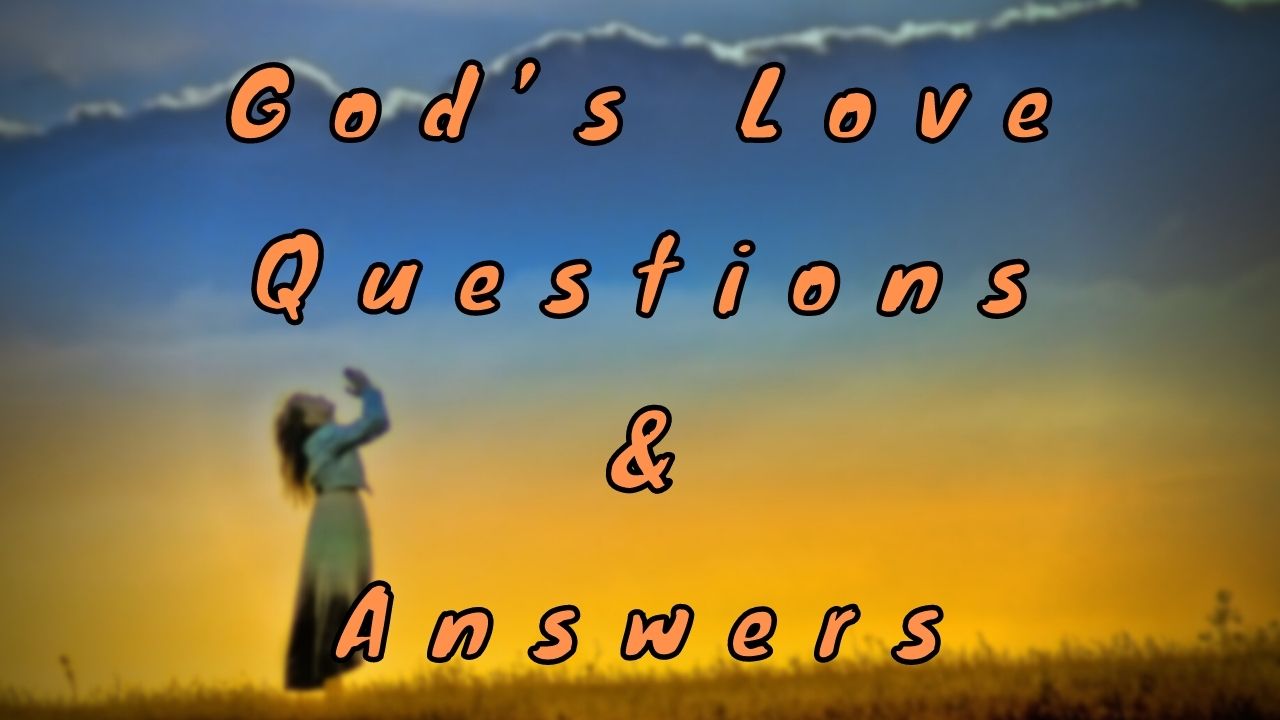 God’s Love Questions & Answers
