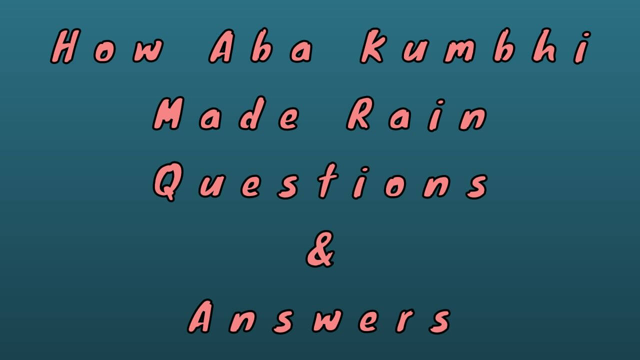 How Aba Kumbhi Made Rain Questions & Answers
