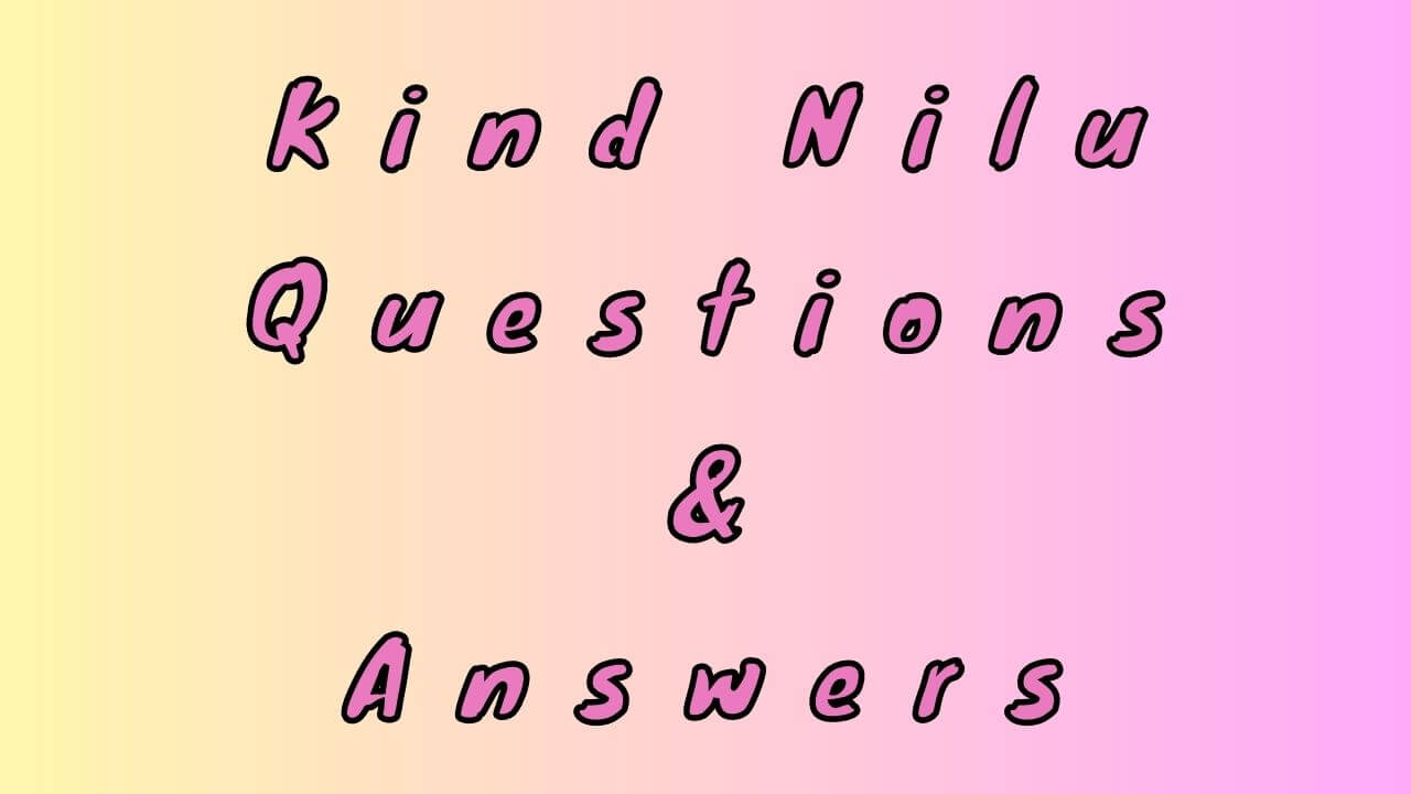 Kind Nilu Questions & Answers