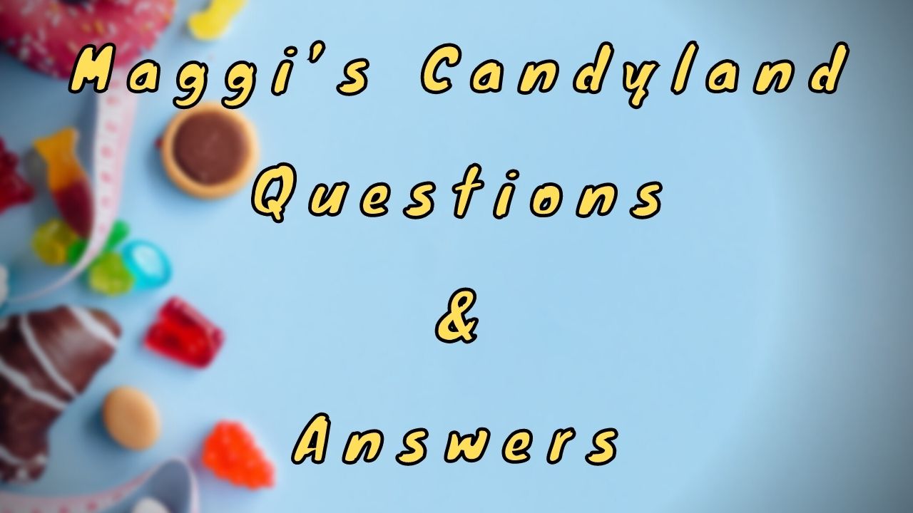 Maggi’s Candyland Questions & Answers