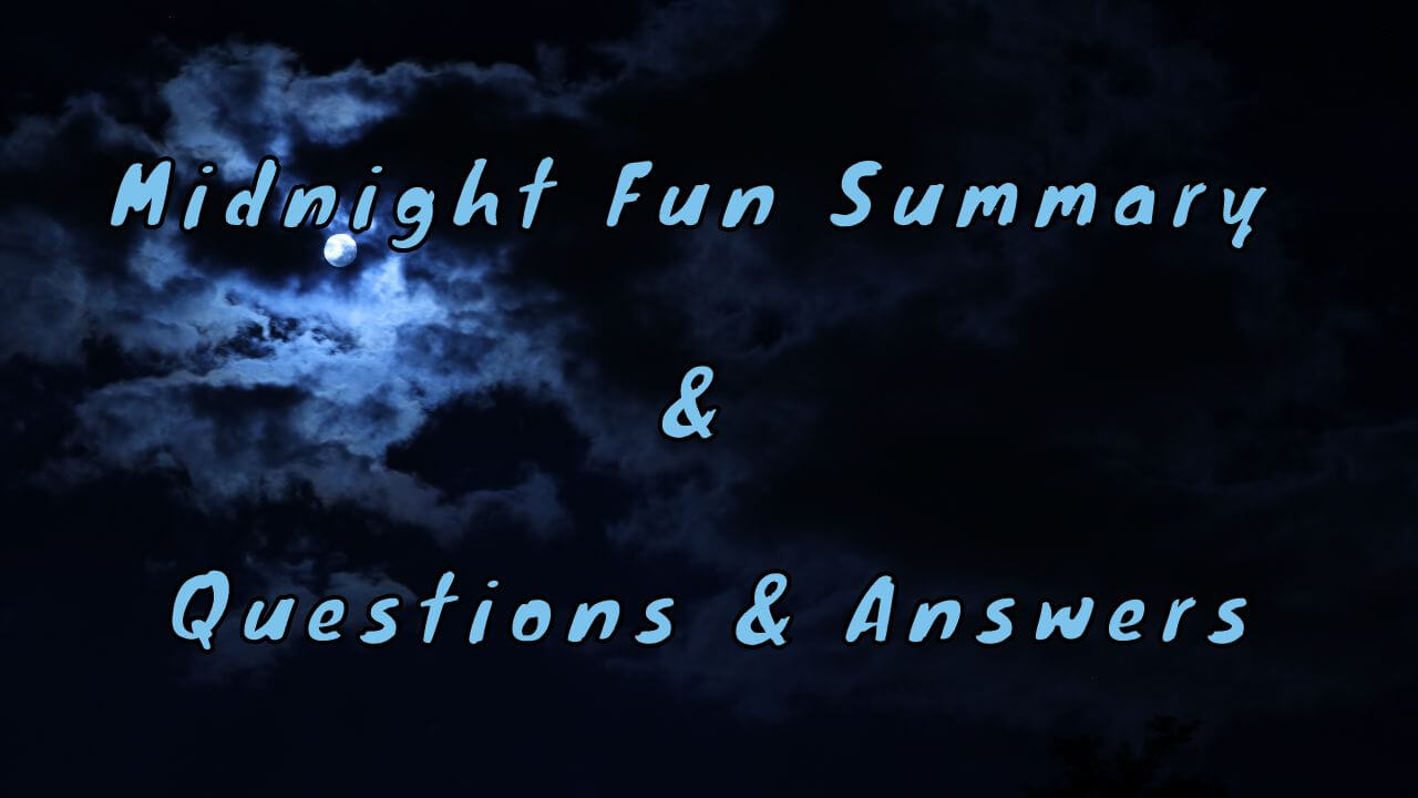 Midnight Fun Summary & Questions & Answers