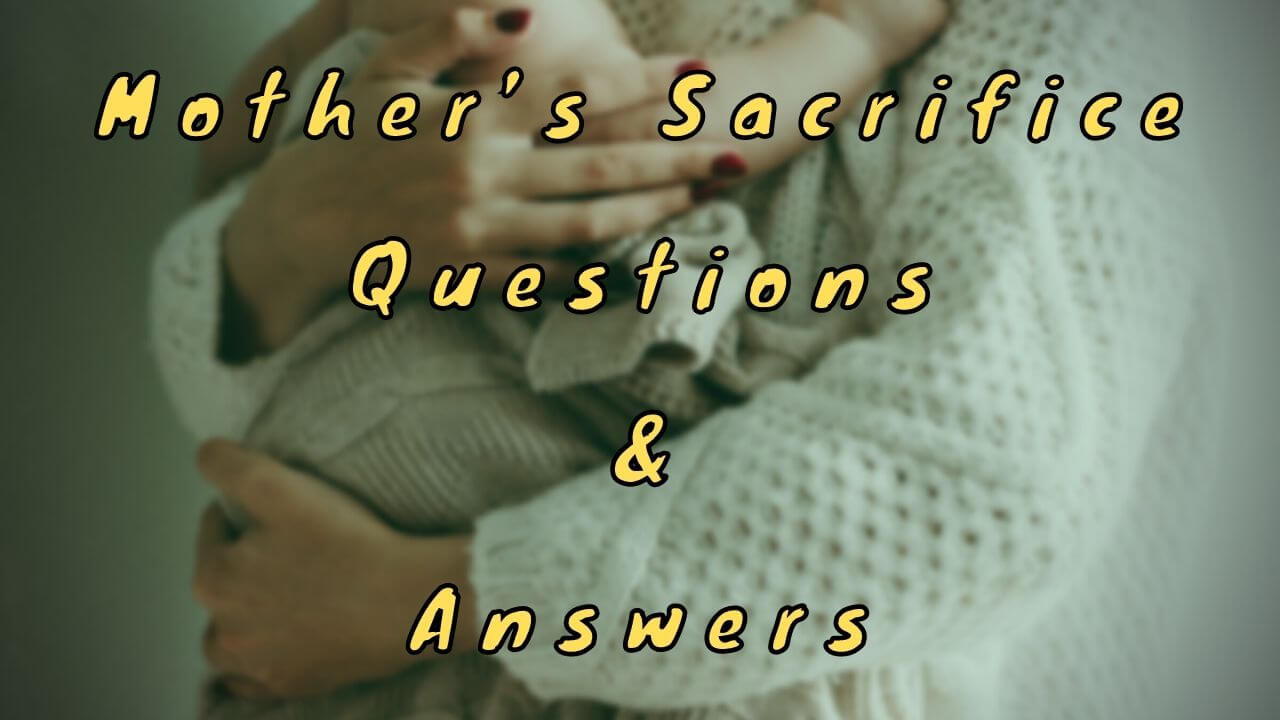 Mother’s Sacrifice Questions & Answers