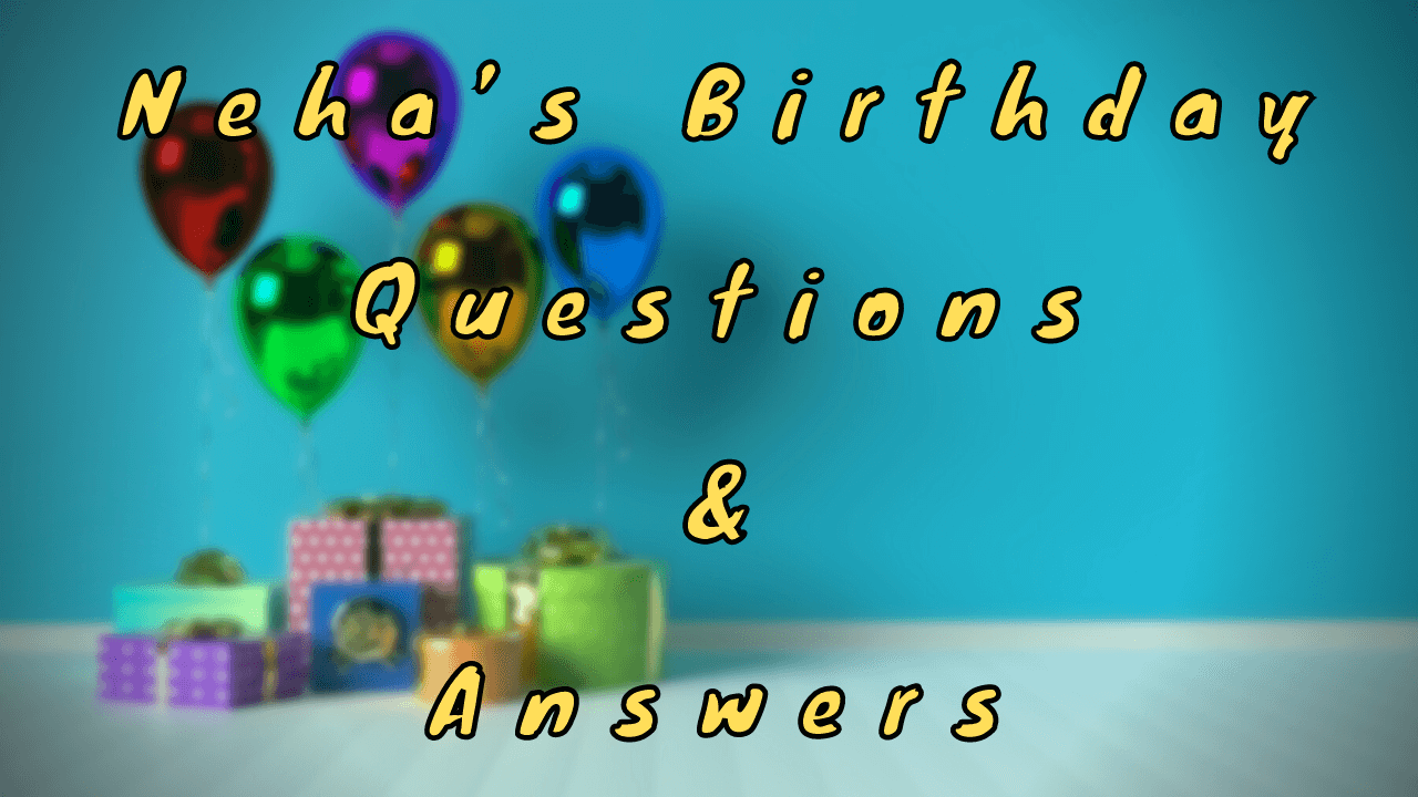 Neha’s Birthday Questions & Answers
