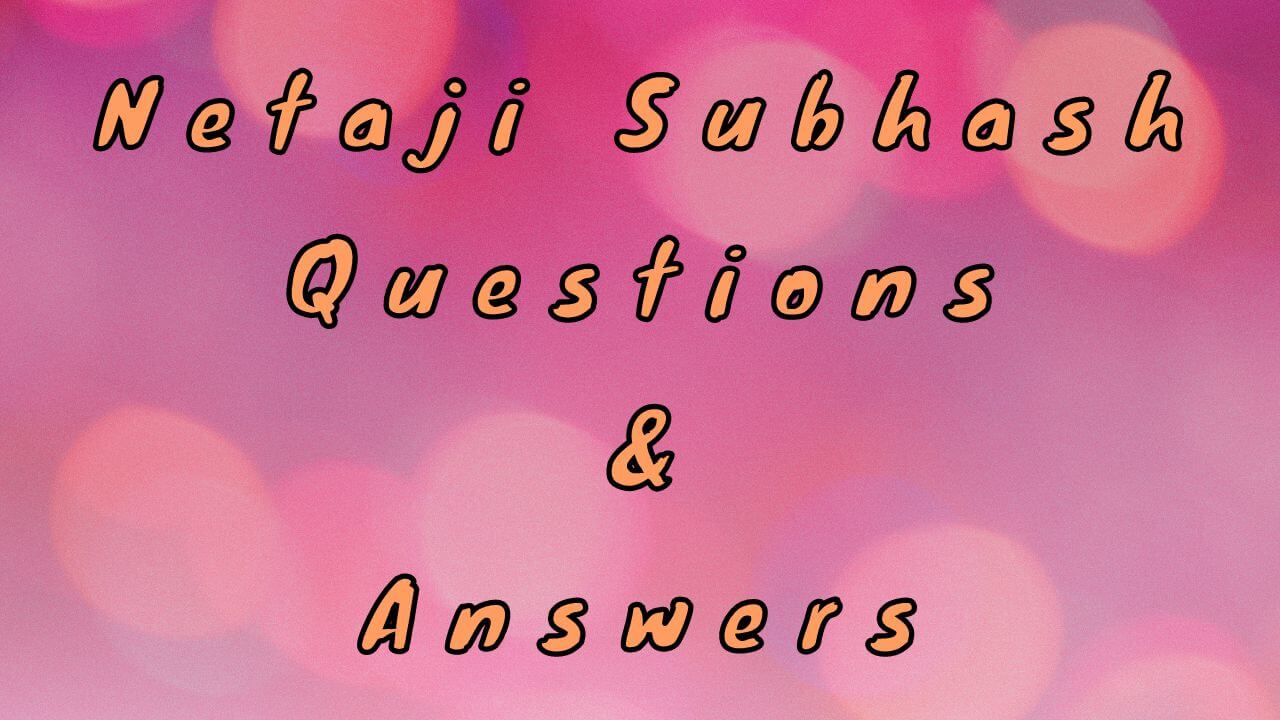 Netaji Subhash Questions & Answers