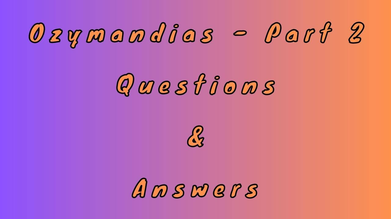 Ozymandias - Part 2 Questions & Answers