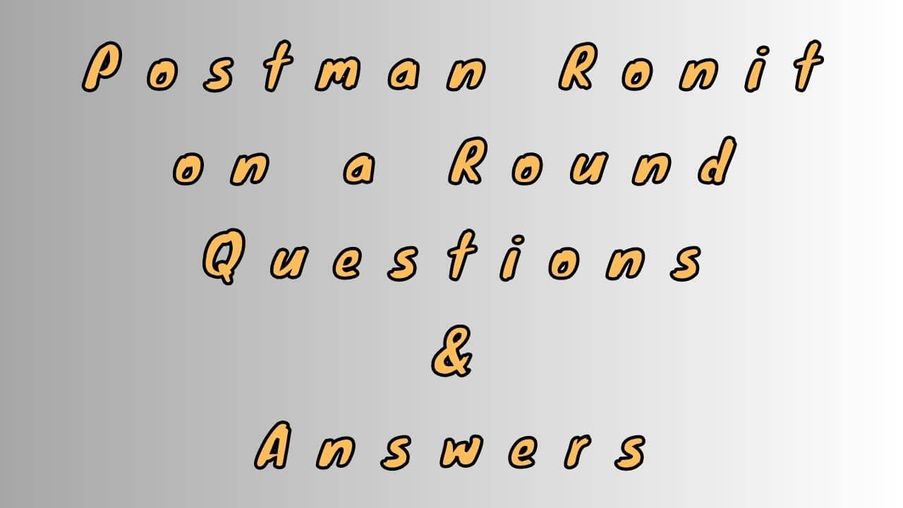 Postman Ronit on a Round Questions & Answers