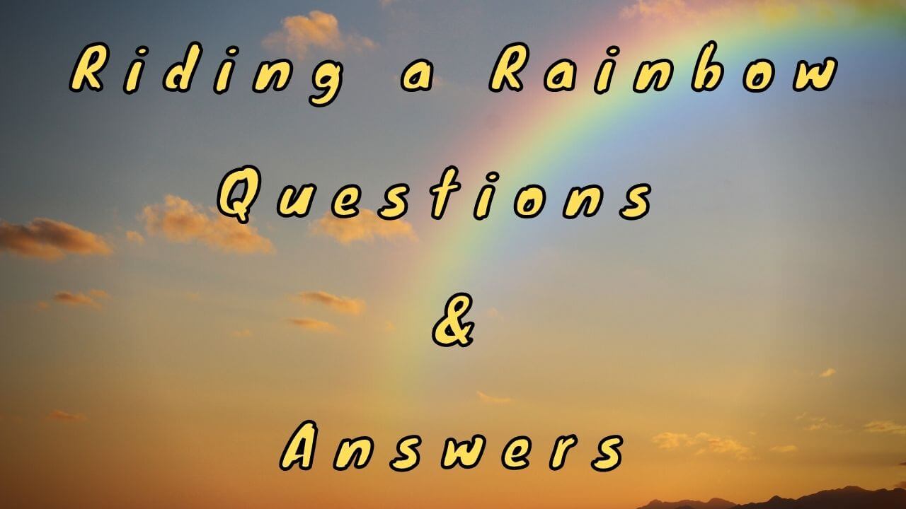 Riding a Rainbow Questions & Answers