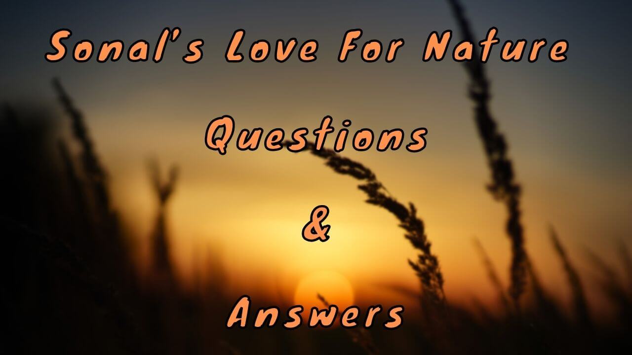 Sonal’s Love For Nature Questions & Answers