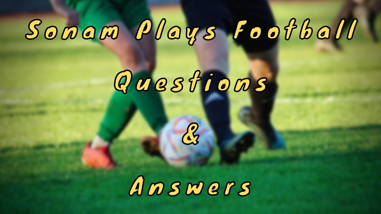 Sonam Plays Football Questions & Answers