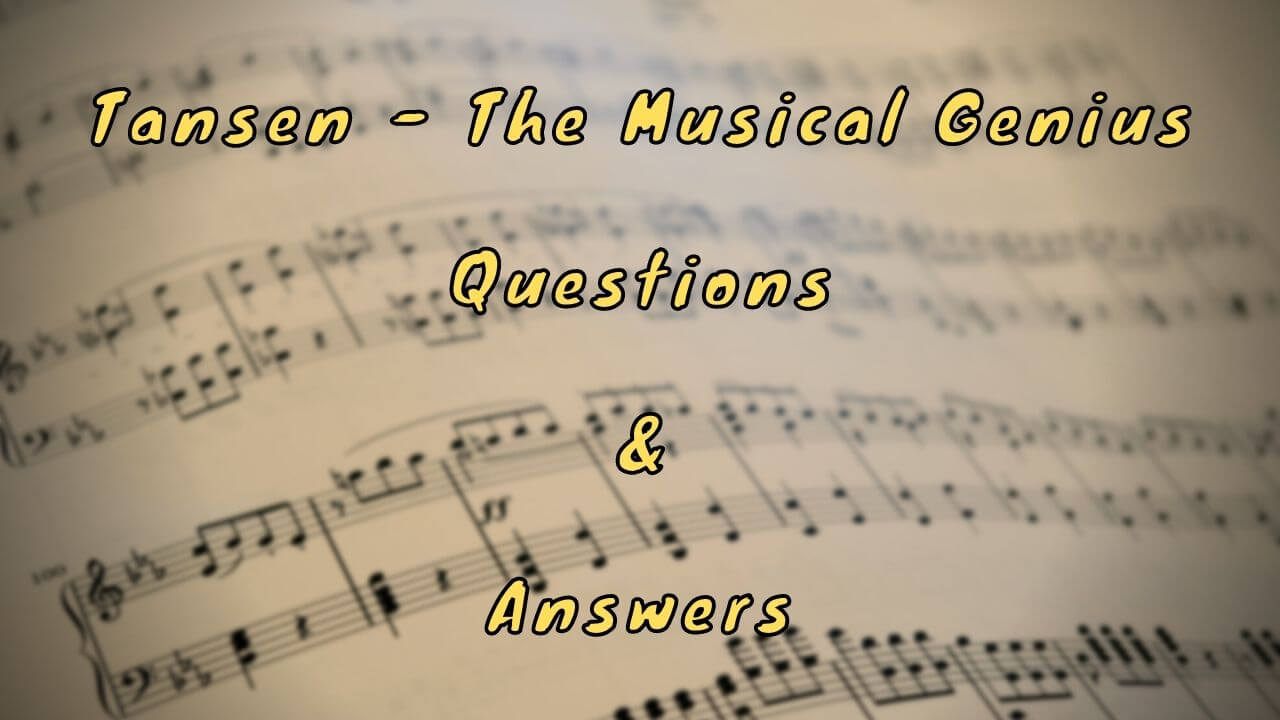 Tansen - The Musical Genius Questions & Answers