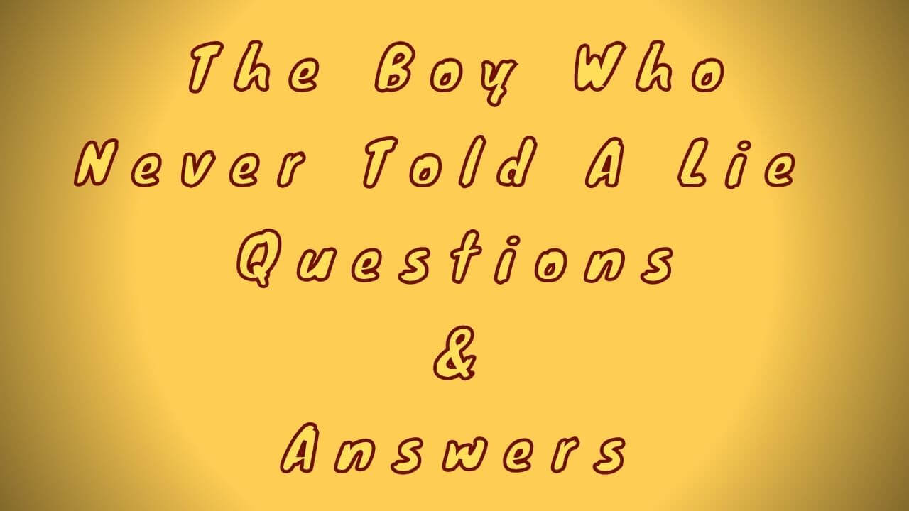 The Boy Who Never Told A Lie Questions & Answers