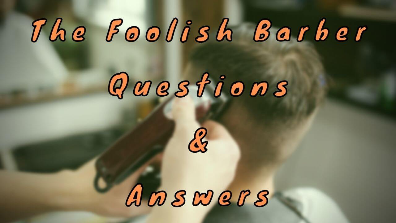 The Foolish Barber Questions & Answers