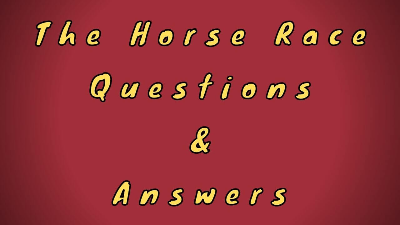 The Horse Race Questions & Answers