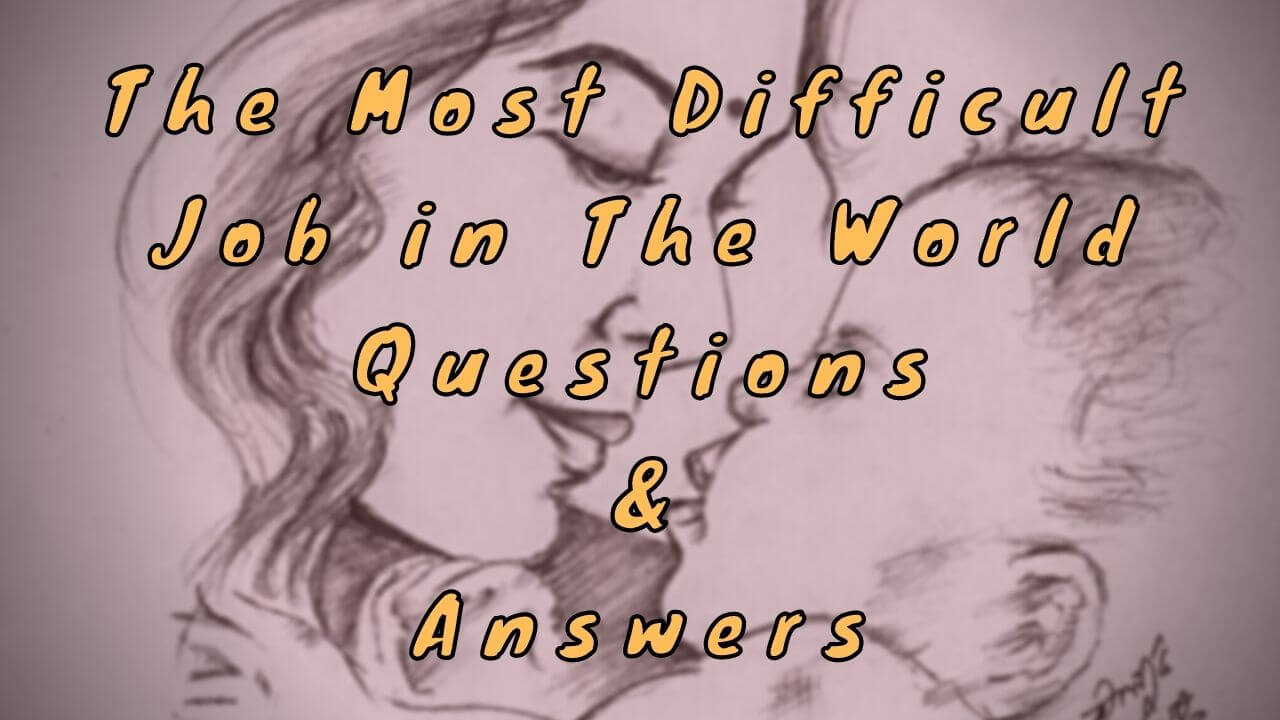 The Most Difficult Job in The World Questions & Answers