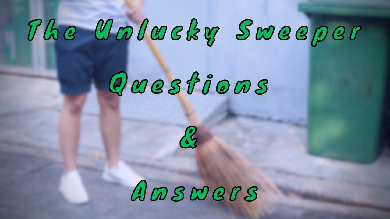 The Unlucky Sweeper Questions & Answers