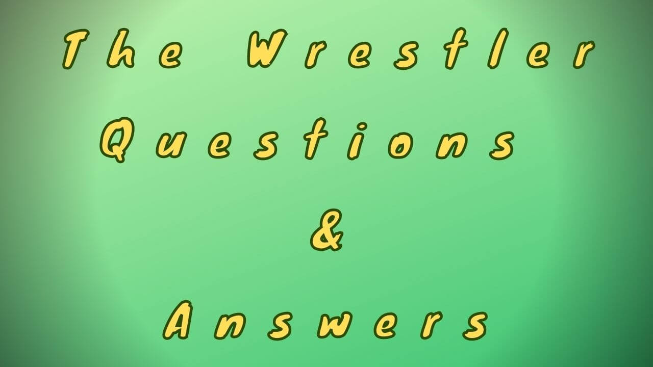 The Wrestler Questions & Answers