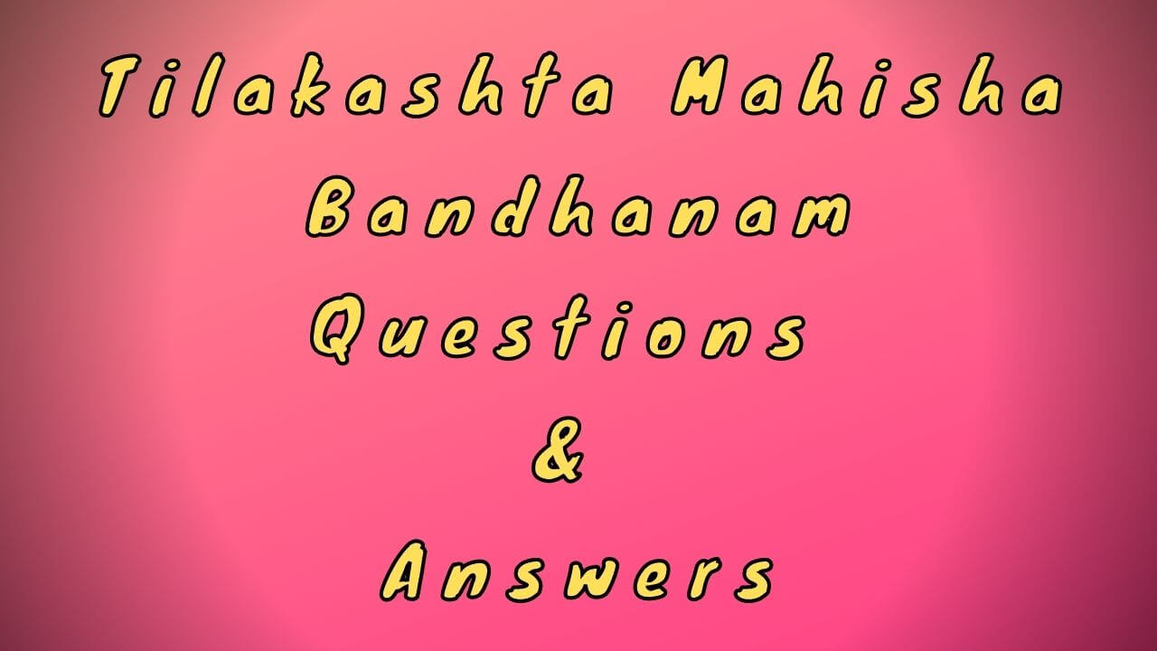 Tilakashta Mahisha Bandhanam Questions & Answers