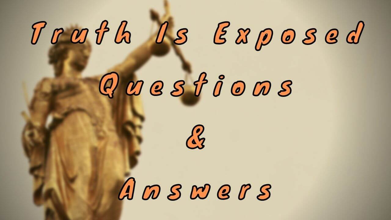 Truth Is Exposed Questions & Answers