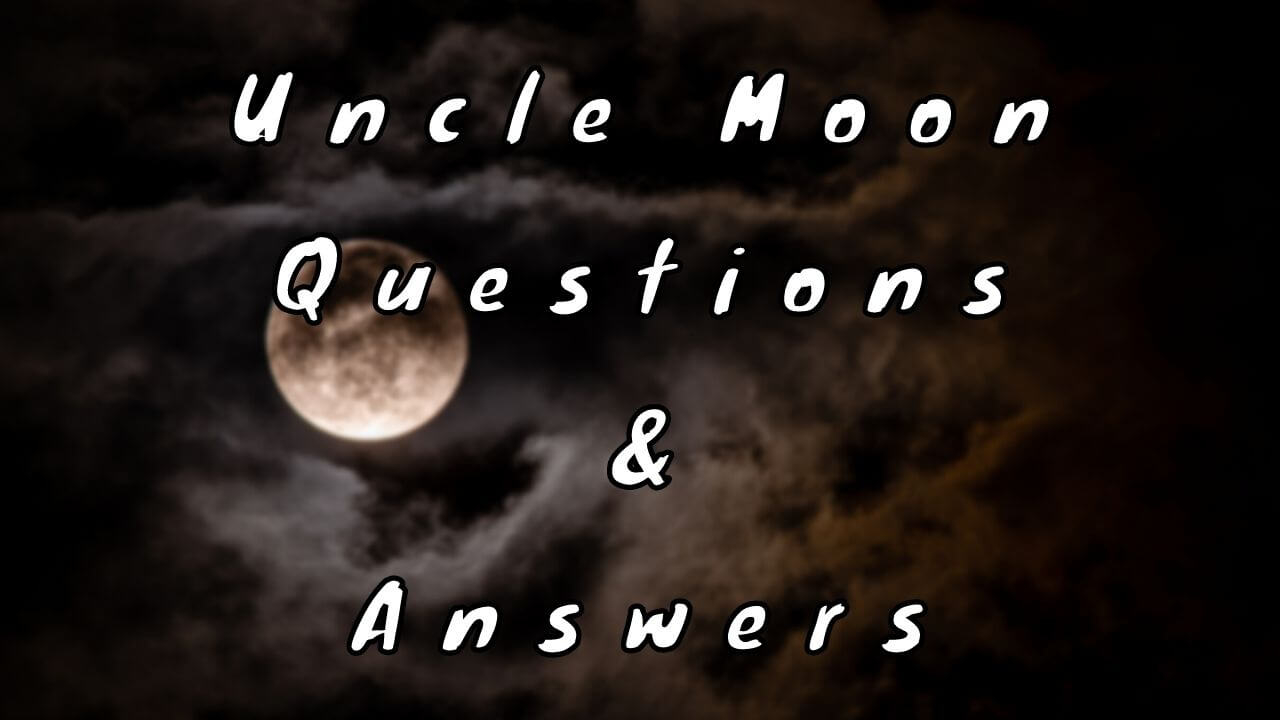 Uncle Moon Questions & Answers